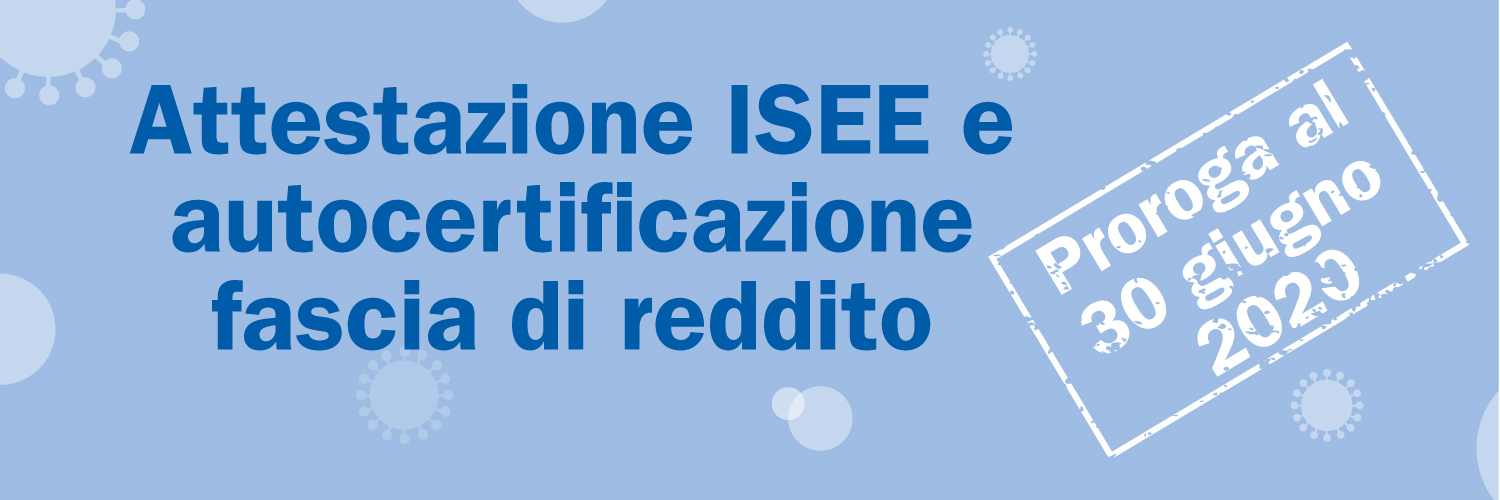 Prorogate le scadenze di Isee e Autocertificazioni fascia di reddito, sono valide fino al 30 giugno 2020